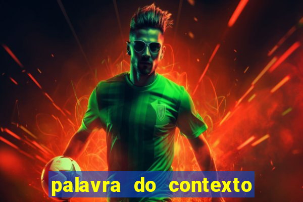 palavra do contexto de hoje 488